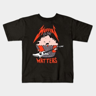 Muffin Else Matter Kids T-Shirt